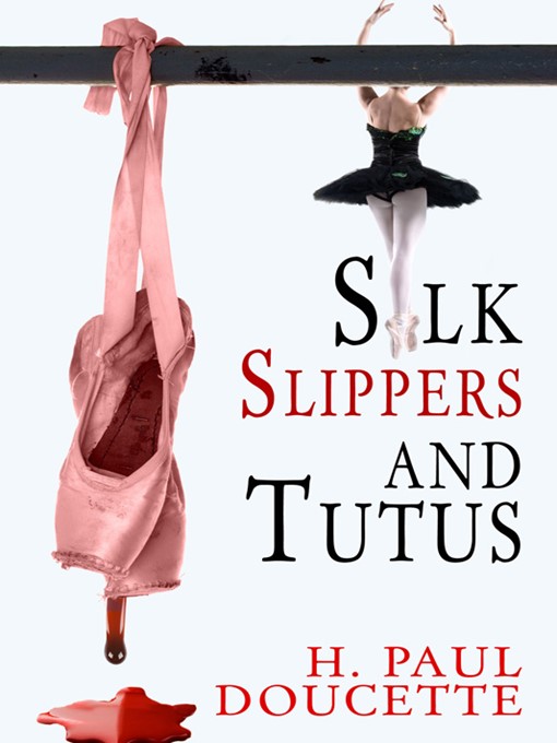 Title details for Silk Slippers and Tutus by H. Paul Doucette - Available
